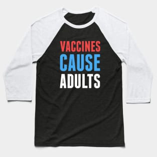 Vaccines Cause Adults Baseball T-Shirt